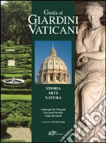 Guida ai giardini vaticani. Storia, arte, natura libro