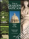 Guida ai giardini vaticani. Storia, arte, natura libro