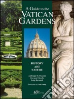 A Guide to the Vatican gardens. History, art, nature libro