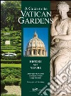 A Guide to the Vatican gardens. History, art, nature libro