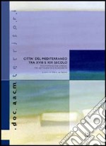 Città del Mediterraneo tra XVIII e XIX secolo. Trasformazioni urbane tra Settecento e Novecento libro