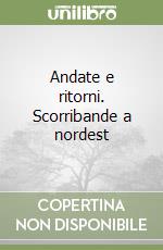 Andate e ritorni. Scorribande a nordest libro