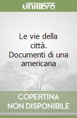 Le vie della città. Documenti di una americana libro