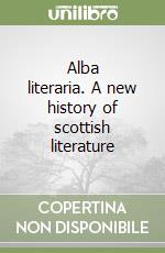 Alba literaria. A new history of scottish literature libro