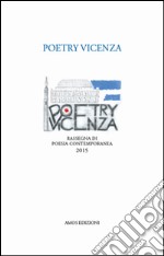 Poetry Vicenza. Rassegna di poesia contemporanea 2015 libro