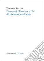 Dostoevskij, Nietzsche e la crisi del cristianesimo in Europa