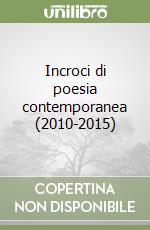 Incroci di poesia contemporanea (2010-2015) libro