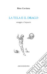 La tela e il drago. Omaggio a Carpaccio libro