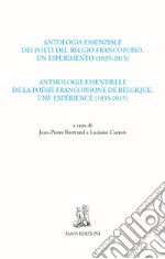 Antologia essenziale dei poeti del Belgio francofono. Un esperimento (1835-2015)-Anthologie essentielle de la poésie francophone de Belgique. Une expérience libro