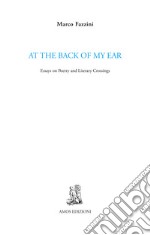 At the back of my ear. Essays on poetry and literary crossings libro