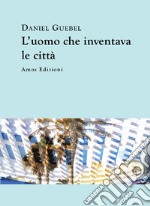 L'uomo che inventava le città