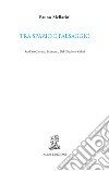 Tra spazio e paesaggio. Studi su Calvino, Biamonti, Del Giudice e Celati libro di Mellarini Bruno