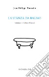 La stanza da bagno libro di Toussaint Jean-Philippe