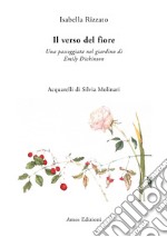 Il verso del fiore. Una passeggiata nel giardino di Emily Dickinson