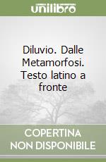 Diluvio. Dalle Metamorfosi. Testo latino a fronte