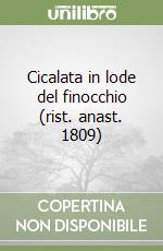 Cicalata in lode del finocchio (rist. anast. 1809)