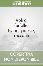 Voli di farfalle. Fiabe, poesie, racconti libro