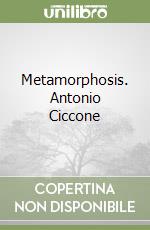 Metamorphosis. Antonio Ciccone libro