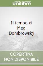 Il tempo di Meg Dombrowskji libro