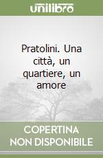 Pratolini. Una città, un quartiere, un amore libro