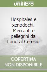 Hospitales e xenodochi. Mercanti e pellegrini dal Lario al Ceresio libro