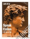 Speak italian and know Italy. Ediz. multilingue libro di Rosa Gianni