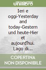 Ieri e oggi-Yesterday and today-Gestern und heute-Hier et aujourd'hui. Lago di Como-Lake Como-Comer see-Lac de Come. Ediz. multilingue libro