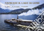 Navigare il lago di Como. La flotta, il paesaggio, l'ospitalità. Ediz. italiana e inglese libro