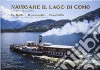 Navigare il lago di Como. La flotta, il paesaggio, l'ospitalità. Ediz. italiana e inglese libro di Sampietro Attilio