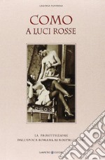 Como a luci rosse. La prostituzione dall'epoca romana ai nostri giorni libro