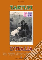 Tartufi d'Italia, Storia, conoscenza, coltivazione, addestramento del cane, ricerca, geografia del tartufo, i piatti regionali, le fiere libro