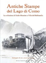 Antiche stampe del lago di Como. La collezione di Guido Monzino a Villa del Balbianello. Ediz. italiana e inglese libro