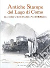 Antiche stampe del lago di Como. La collezione di Guido Monzino a Villa del Balbianello. Ediz. italiana e inglese libro di Sampietro Attilio