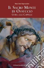 Il sacro monte di Ossuccio. Guida alle cappelle libro