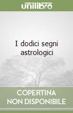 I dodici segni astrologici libro