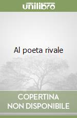 Al poeta rivale