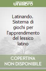 Latinando. Sistema di giochi per l'apprendimento del lessico latino