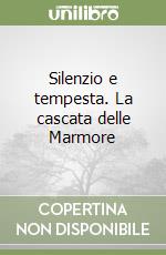 Silenzio e tempesta. La cascata delle Marmore