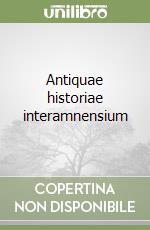 Antiquae historiae interamnensium libro