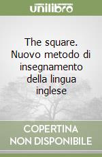 The square. Nuovo metodo di insegnamento della lingua inglese libro