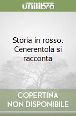 Storia in rosso. Cenerentola si racconta libro