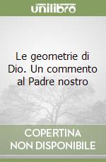 Le geometrie di Dio. Un commento al Padre nostro
