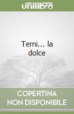 Terni... la dolce