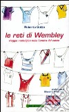 Le reti di Wembley. Viaggio nostalgico nella Londra del calcio libro