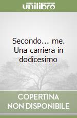 Secondo... me. Una carriera in dodicesimo libro