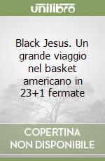 Black Jesus. Un grande viaggio nel basket americano in 23+1 fermate (1) libro