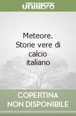 Meteore. Storie vere di calcio italiano libro