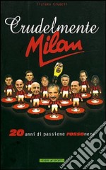 Crudelmente Milan. 20 anni di passione rossonera