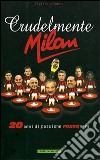 Crudelmente Milan. 20 anni di passione rossonera libro