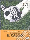 Ti racconto il calcio libro